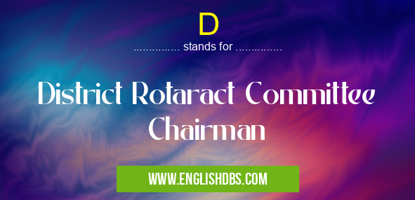 D means District Rotaract Committee Chairman D