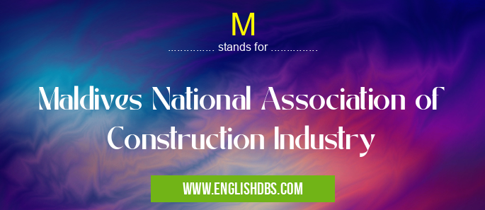 M means Maldives National Association of Construction Industry M