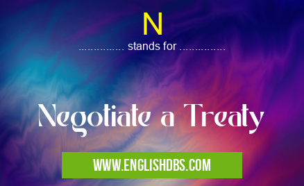 N means Negotiate a Treaty N