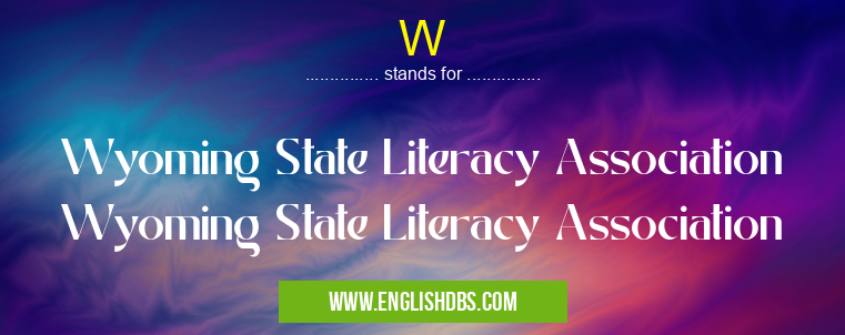 W means Wyoming State Literacy Association Wyoming State Literacy Association W