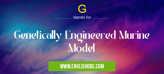G means Genetically Engineered Murine Model G