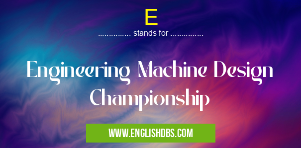 E means Engineering Machine Design Championship E
