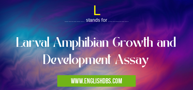 L means Larval Amphibian Growth and Development Assay L