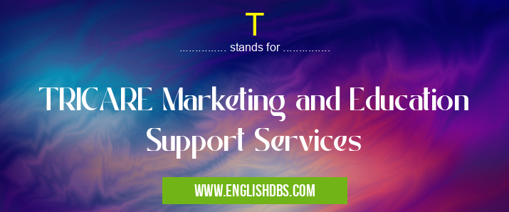 T means TRICARE Marketing and Education Support Services T