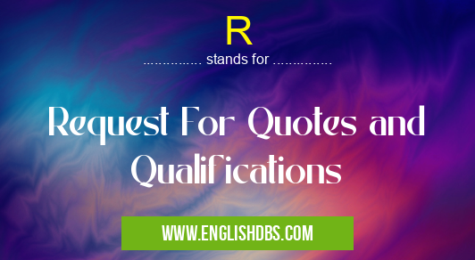R means Request For Quotes and Qualifications R