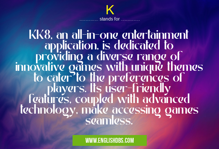 K means KK8, an all-in-one entertainment application, is dedicated to providing a diverse range of innovative games with unique themes to cater to the preferences of players. Its user-friendly features, coupled with advanced technology, make accessing games seamless. K
