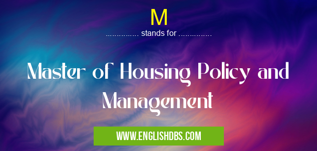 M means Master of Housing Policy and Management M