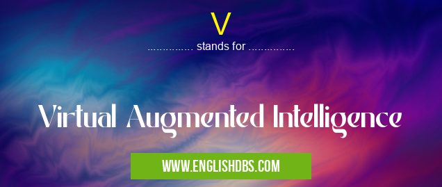 V means Virtual Augmented Intelligence V
