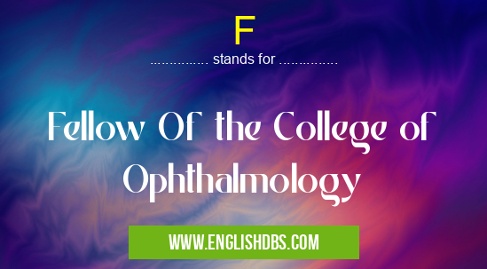 F means Fellow Of the College of Ophthalmology F
