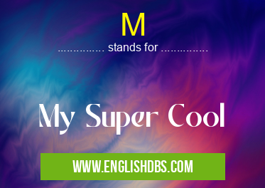 M means My Super Cool M