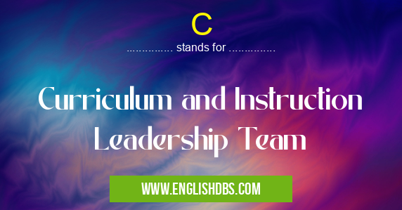 C means Curriculum and Instruction Leadership Team C