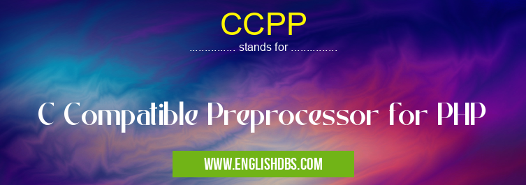 CCPP means C Compatible Preprocessor for PHP CCPP