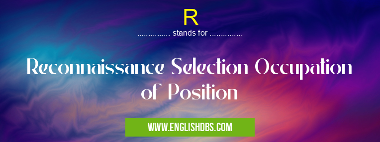 R means Reconnaissance Selection Occupation of Position R