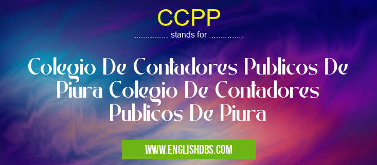 CCPP means Colegio De Contadores Publicos De Piura Colegio De Contadores Publicos De Piura CCPP