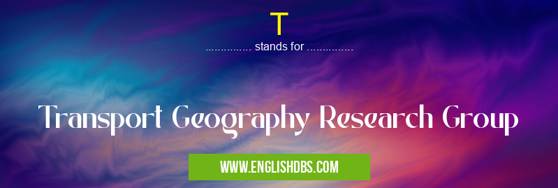 T means Transport Geography Research Group T