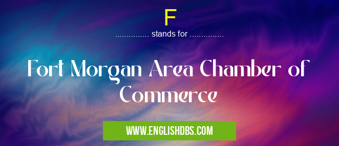 F means Fort Morgan Area Chamber of Commerce F