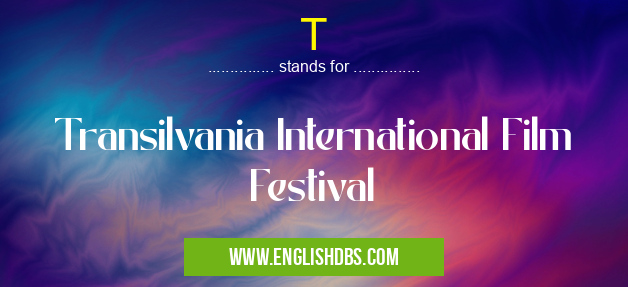 T means Transilvania International Film Festival T