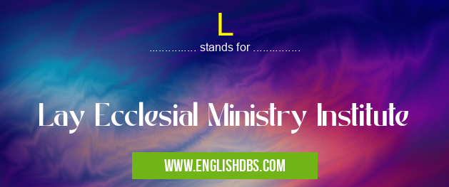 L means Lay Ecclesial Ministry Institute L