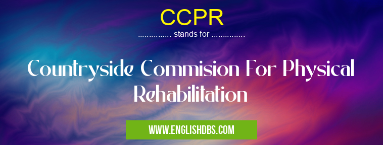CCPR means Countryside Commision For Physical Rehabilitation CCPR