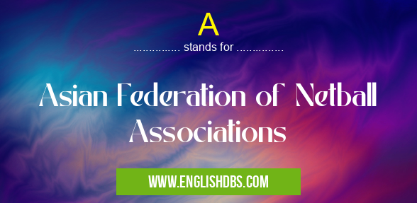 A means Asian Federation of Netball Associations A