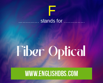 F means Fiber Optical F
