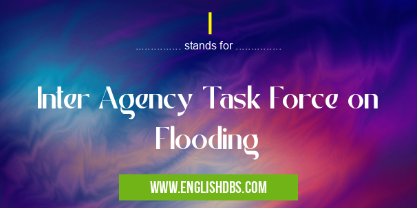 I means Inter Agency Task Force on Flooding I