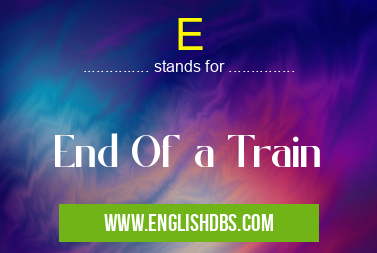 E means End Of a Train E