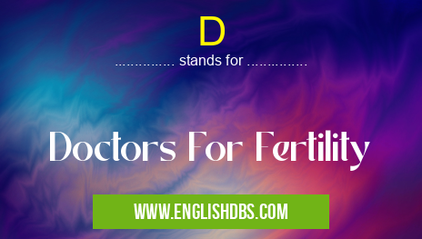 D means Doctors For Fertility D