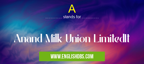 A means Anand Milk Union LimitedIt A
