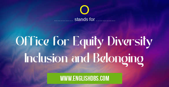 O means Office for Equity Diversity Inclusion and Belonging O