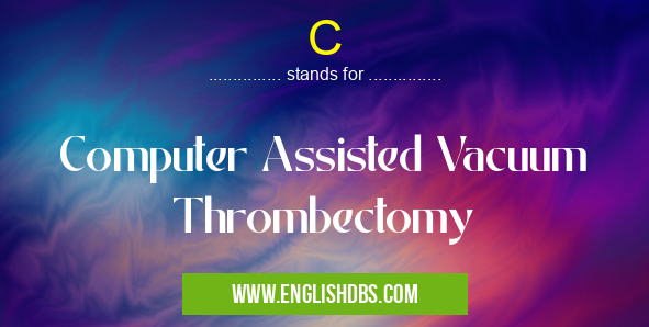 C means Computer Assisted Vacuum Thrombectomy C