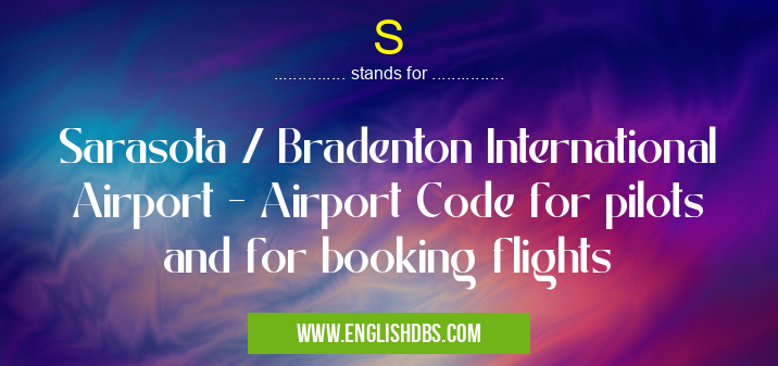 S means Sarasota / Bradenton International Airport - Airport Code for pilots and for booking flights S