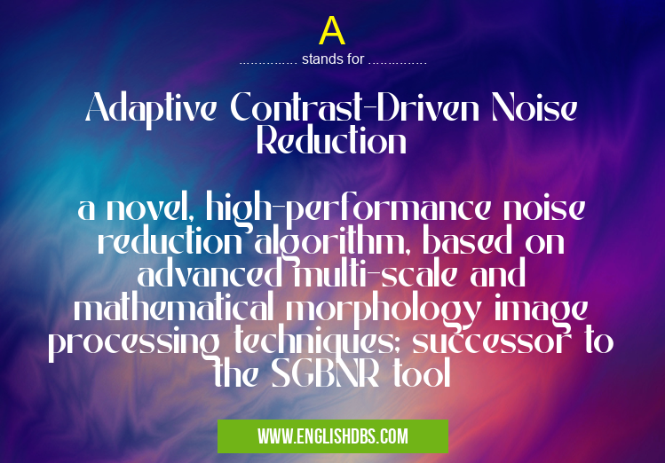 A means Adaptive Contrast-Driven Noise Reduction
a novel, high-performance noise reduction algorithm, based on advanced multi-scale and mathematical morphology image processing techniques; successor to the SGBNR tool A