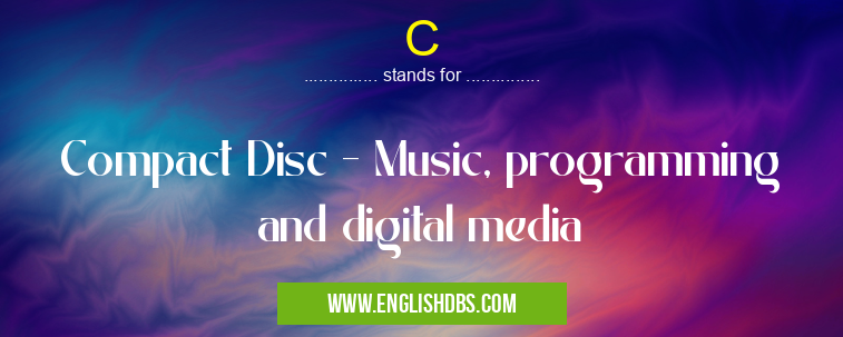 C means Compact Disc - Music, programming and digital media C