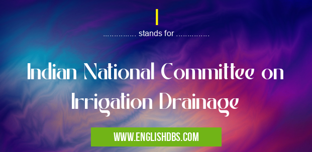 I means Indian National Committee on Irrigation Drainage I