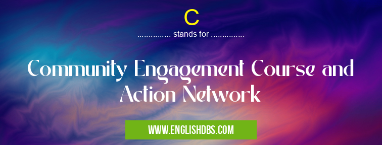C means Community Engagement Course and Action Network C