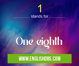 1 means One eighth 1