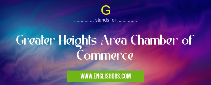 G means Greater Heights Area Chamber of Commerce G