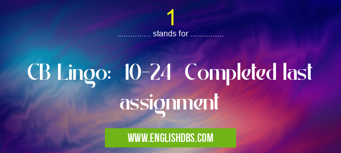 1 means CB Lingo: 10-24 Completed last assignment 1