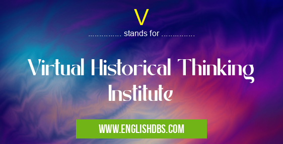 V means Virtual Historical Thinking Institute V