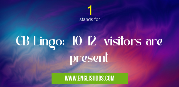 1 means CB Lingo: 10-12 visitors are present 1
