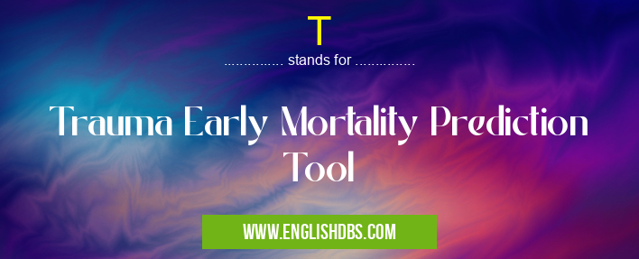 T means Trauma Early Mortality Prediction Tool T