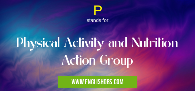 P means Physical Activity and Nutrition Action Group P
