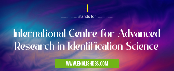 I means International Centre for Advanced Research in Identification Science I