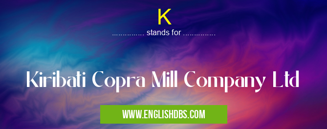 K means Kiribati Copra Mill Company Ltd K