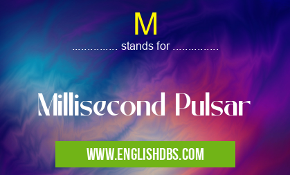 M means Millisecond Pulsar M