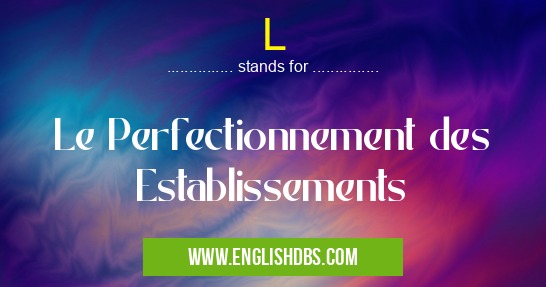 L means Le Perfectionnement des Establissements L