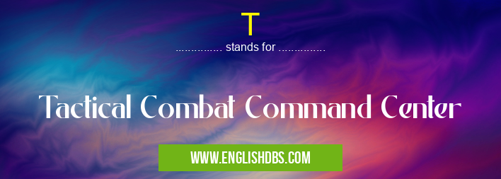 T means Tactical Combat Command Center T