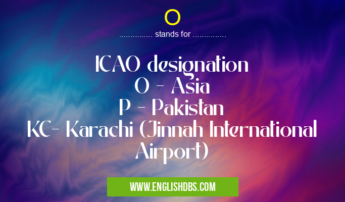 O means ICAO designation
O - Asia
P - Pakistan
KC- Karachi (Jinnah International Airport) O