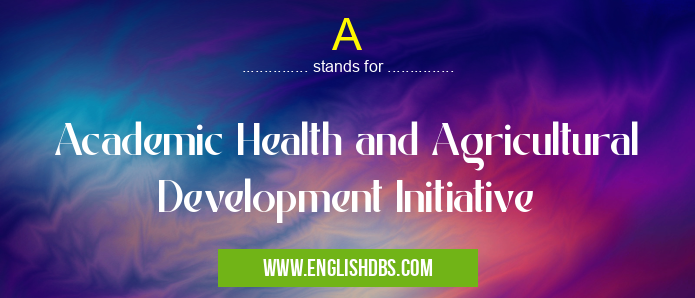 A means Academic Health and Agricultural Development Initiative A